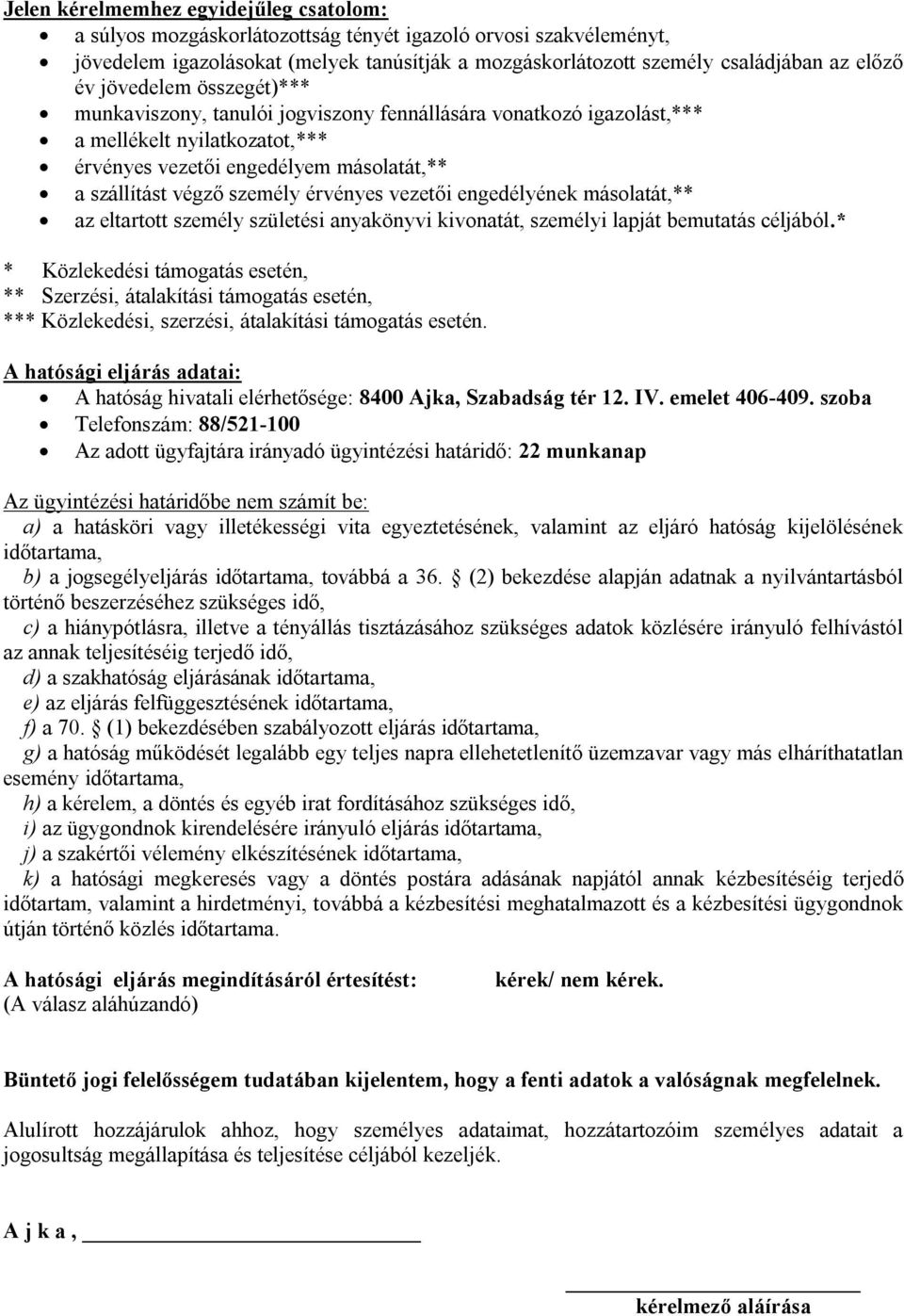 érvényes vezetői engedélyének másolatát,** az eltartott személy születési anyakönyvi kivonatát, személyi lapját bemutatás céljából.