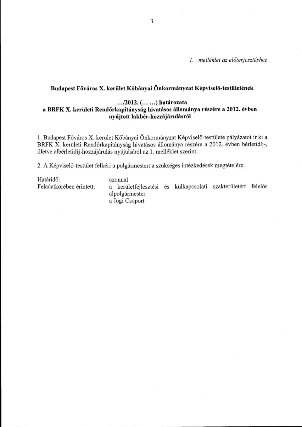 kerület Kőbányai Önkormányzat Képviselő-testülete pályázatot ír ki a BRFK X. kerületi Rendőrkapitányság hivatásos állománya részére a 2012.