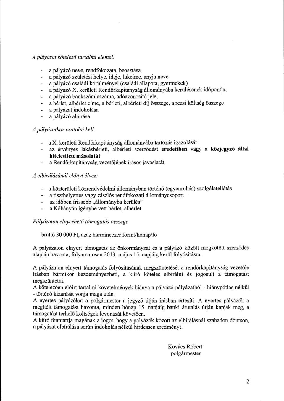 kerületi Rendőrkapitányság állományába kerülésének időpontja, a pályázó bankszámlaszáma, adóazonosító jele, a bérlet, albérlet címe, a bérleti, albérleti díj összege, a rezsi költség összege a