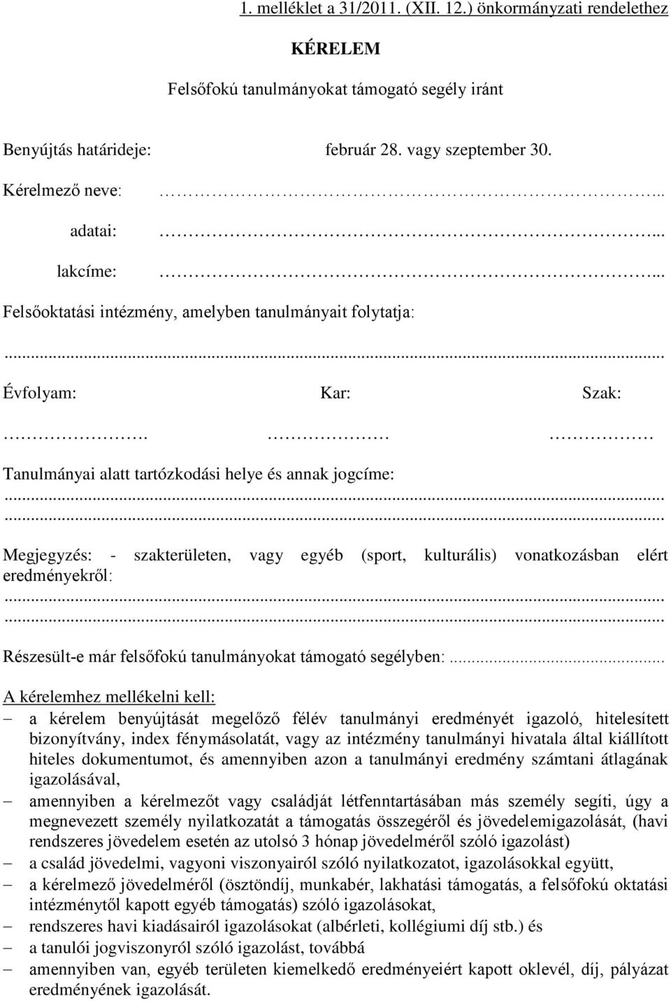 Tanulmányai alatt tartózkodási helye és annak jogcíme: Megjegyzés: - szakterületen, vagy egyéb (sport, kulturális) vonatkozásban elért eredményekről: Részesült-e már felsőfokú tanulmányokat támogató