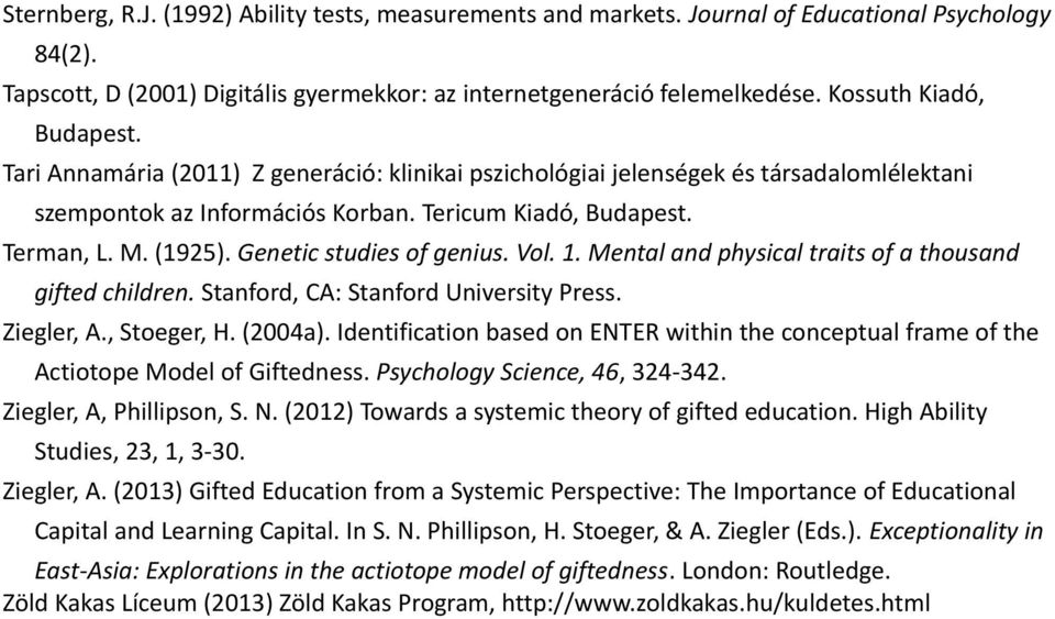 Genetic studies of genius. Vol. 1. Mental and physical traits of a thousand gifted children. Stanford, CA: Stanford University Press. Ziegler, A., Stoeger, H. (2004a).