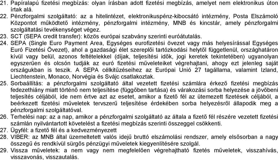 szolgáltatási tevékenységet végez. 23. SCT (SEPA credit transfer): közös európai szabvány szerinti euróátutalás. 24.