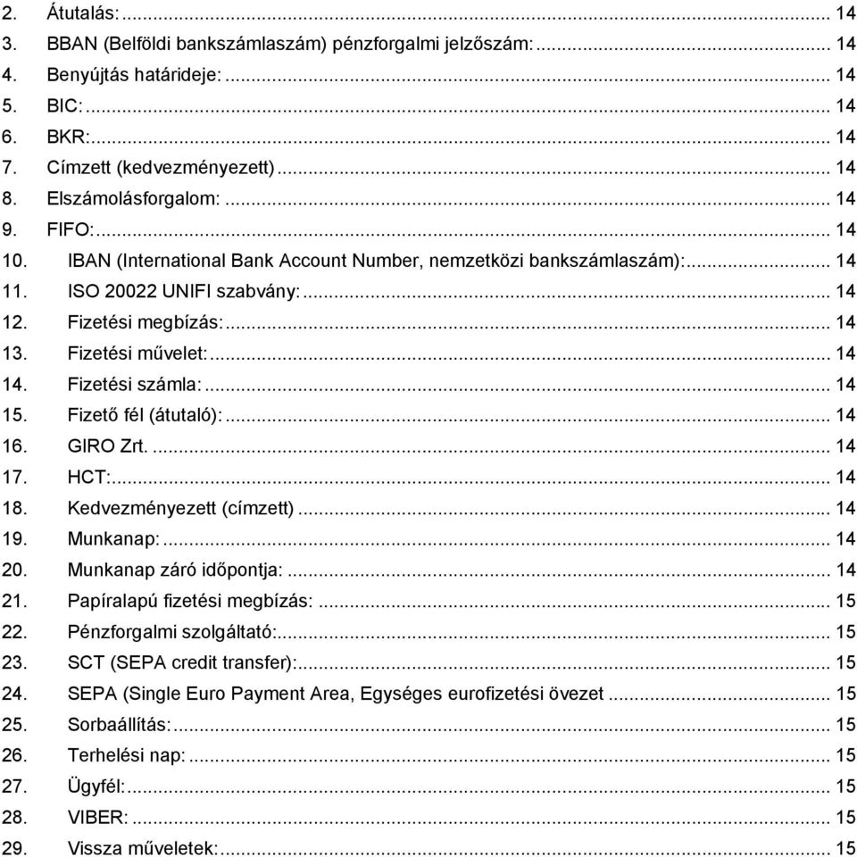 Fizetési számla:... 14 15. Fizető fél (átutaló):... 14 16. GIRO Zrt.... 14 17. HCT:... 14 18. Kedvezményezett (címzett)... 14 19. Munkanap:... 14 20. Munkanap záró időpontja:... 14 21.