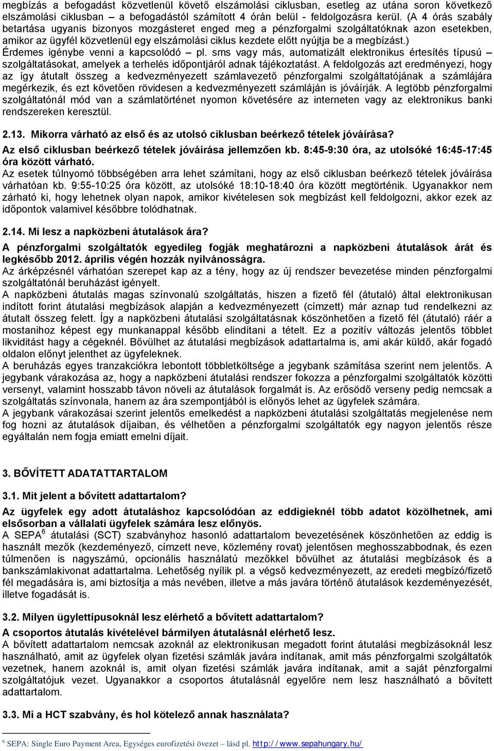 megbízást.) Érdemes igénybe venni a kapcsolódó pl. sms vagy más, automatizált elektronikus értesítés típusú szolgáltatásokat, amelyek a terhelés időpontjáról adnak tájékoztatást.