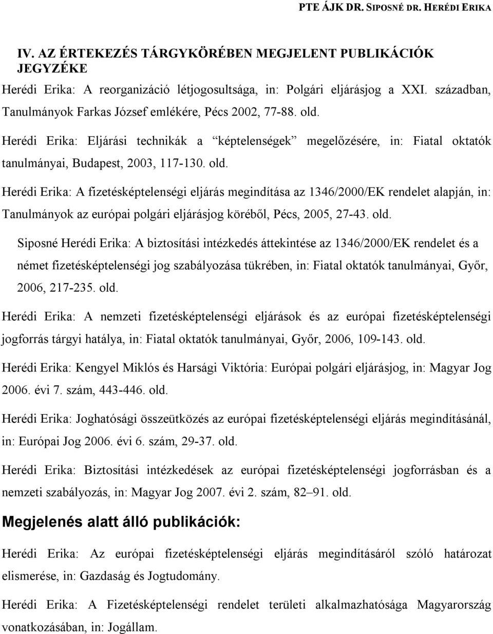 Herédi Erika: Eljárási technikák a képtelenségek megelőzésére, in: Fiatal oktatók tanulmányai, Budapest, 2003, 117-130. old.