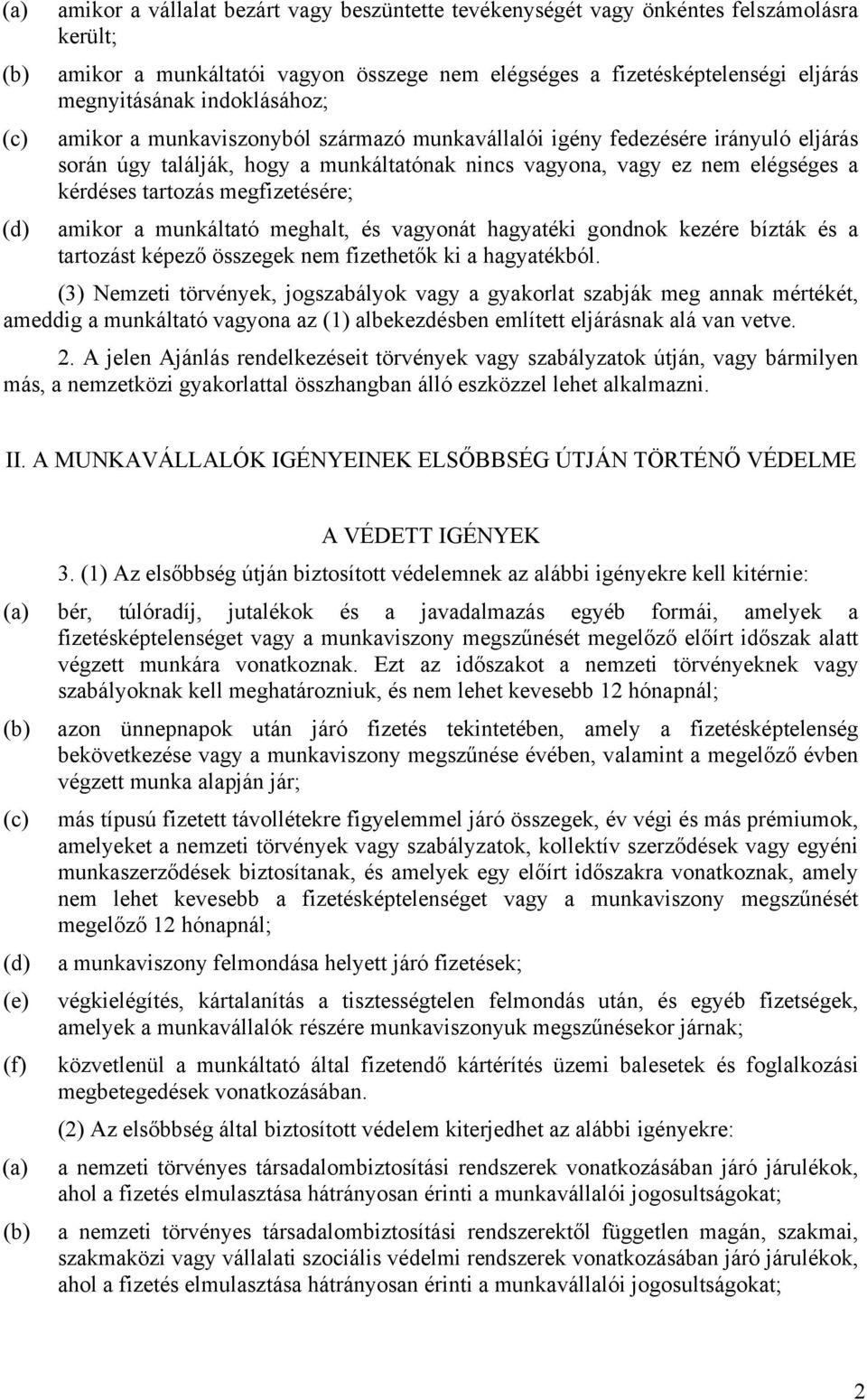 megfizetésére; (d) amikor a munkáltató meghalt, és vagyonát hagyatéki gondnok kezére bízták és a tartozást képező összegek nem fizethetők ki a hagyatékból.