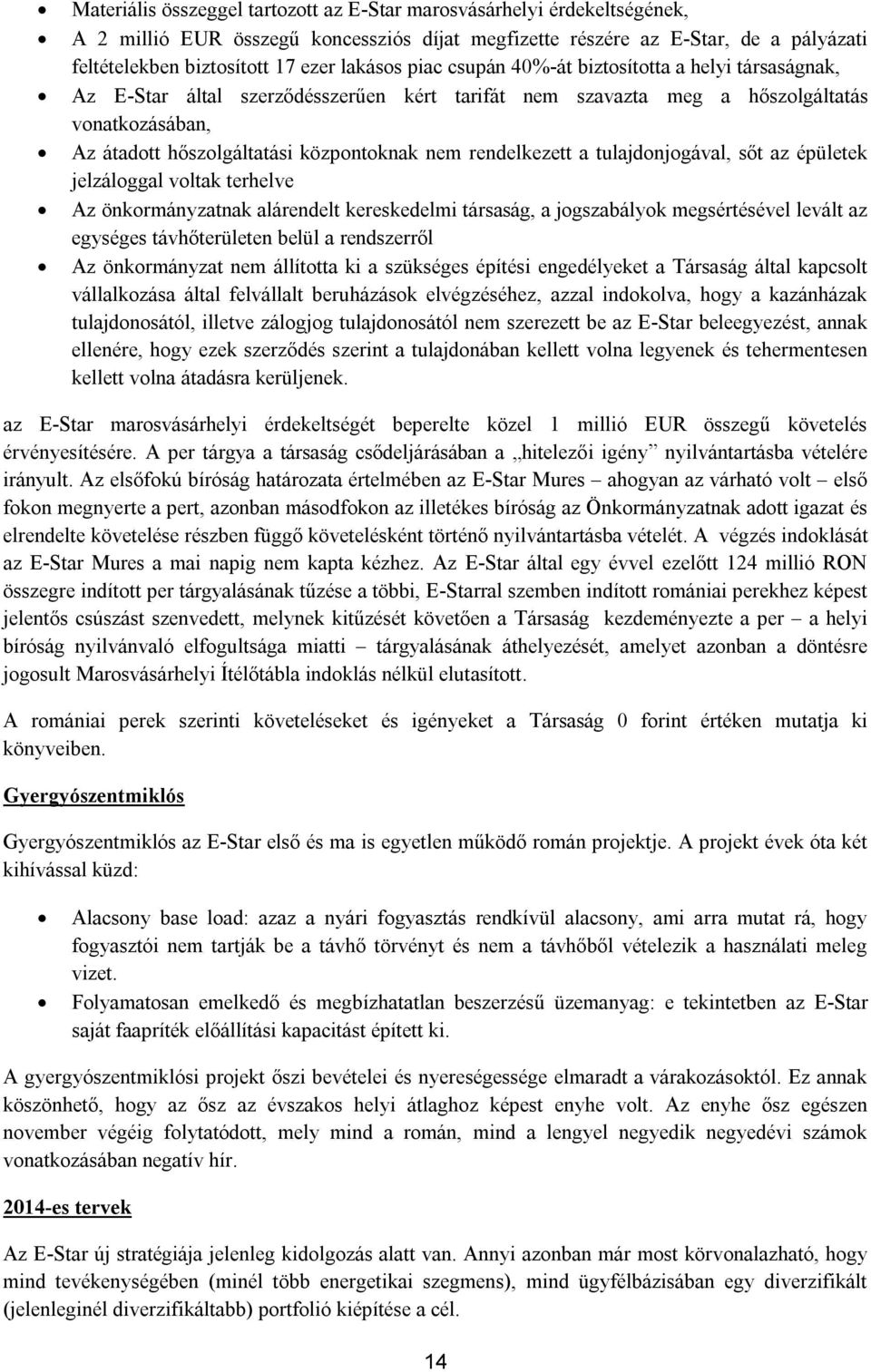 nem rendelkezett a tulajdonjogával, sőt az épületek jelzáloggal voltak terhelve Az önkormányzatnak alárendelt kereskedelmi társaság, a jogszabályok megsértésével levált az egységes távhőterületen