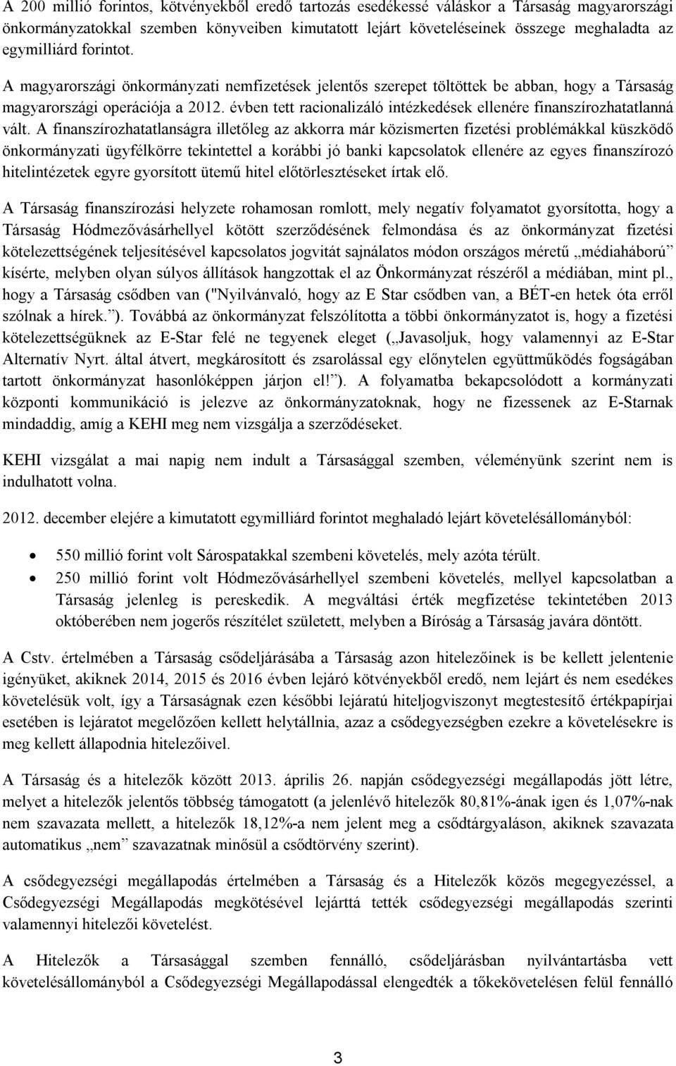 évben tett racionalizáló intézkedések ellenére finanszírozhatatlanná vált.