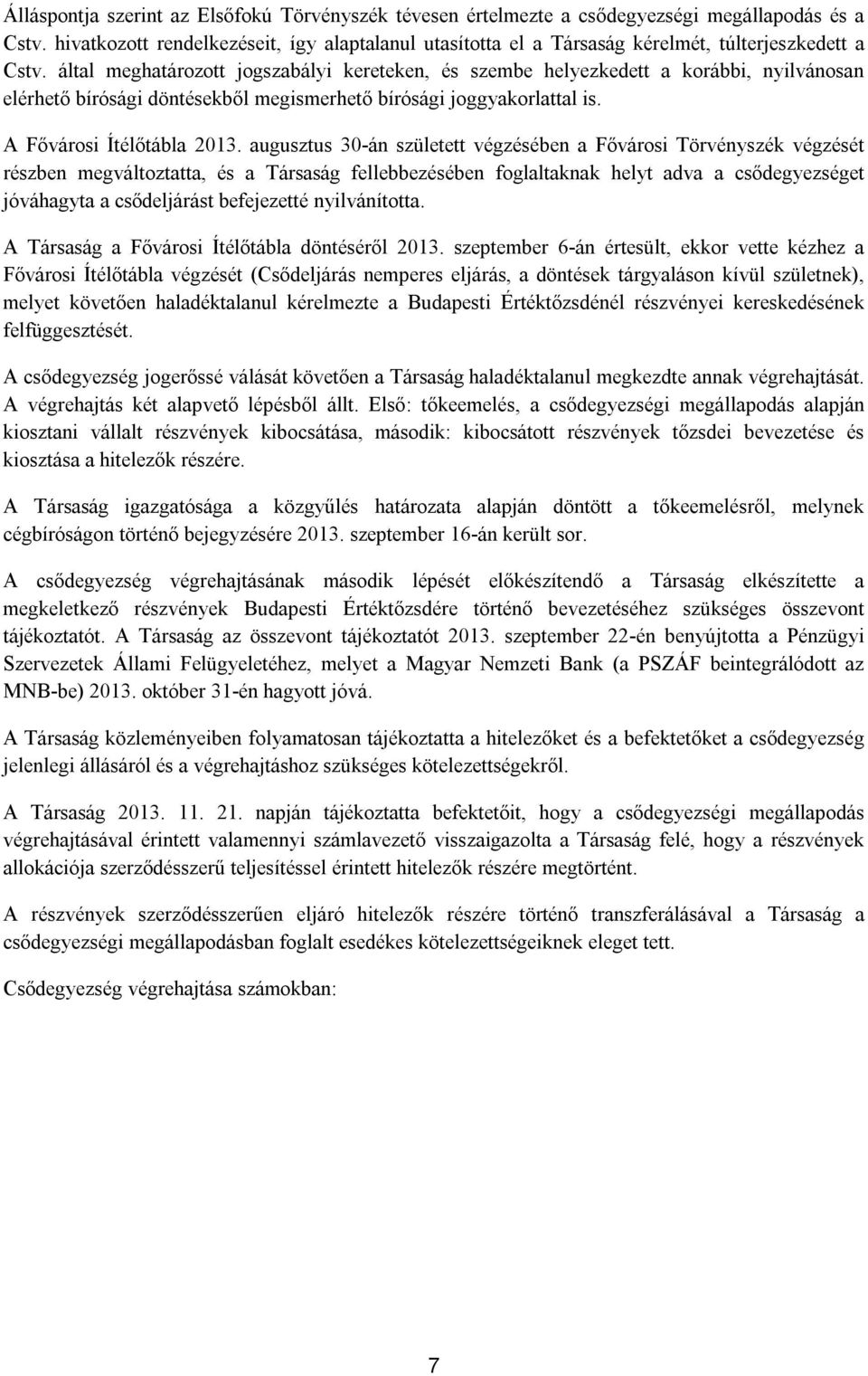által meghatározott jogszabályi kereteken, és szembe helyezkedett a korábbi, nyilvánosan elérhető bírósági döntésekből megismerhető bírósági joggyakorlattal is. A Fővárosi Ítélőtábla 2013.