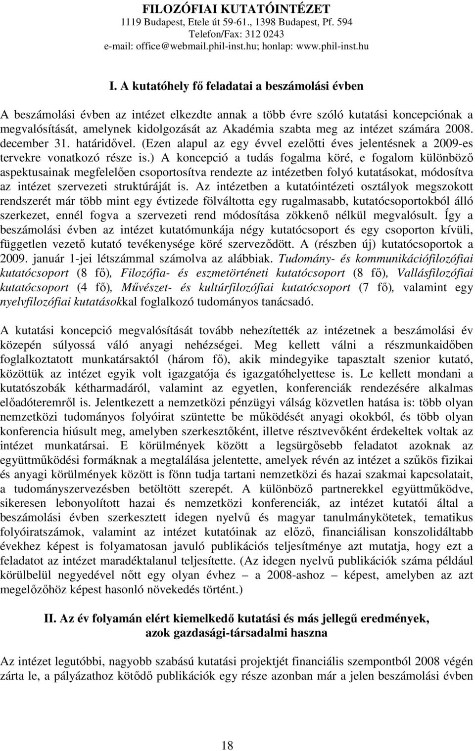 intézet számára 2008. december 31. határidıvel. (Ezen alapul az egy évvel ezelıtti éves jelentésnek a 2009-es tervekre vonatkozó része is.