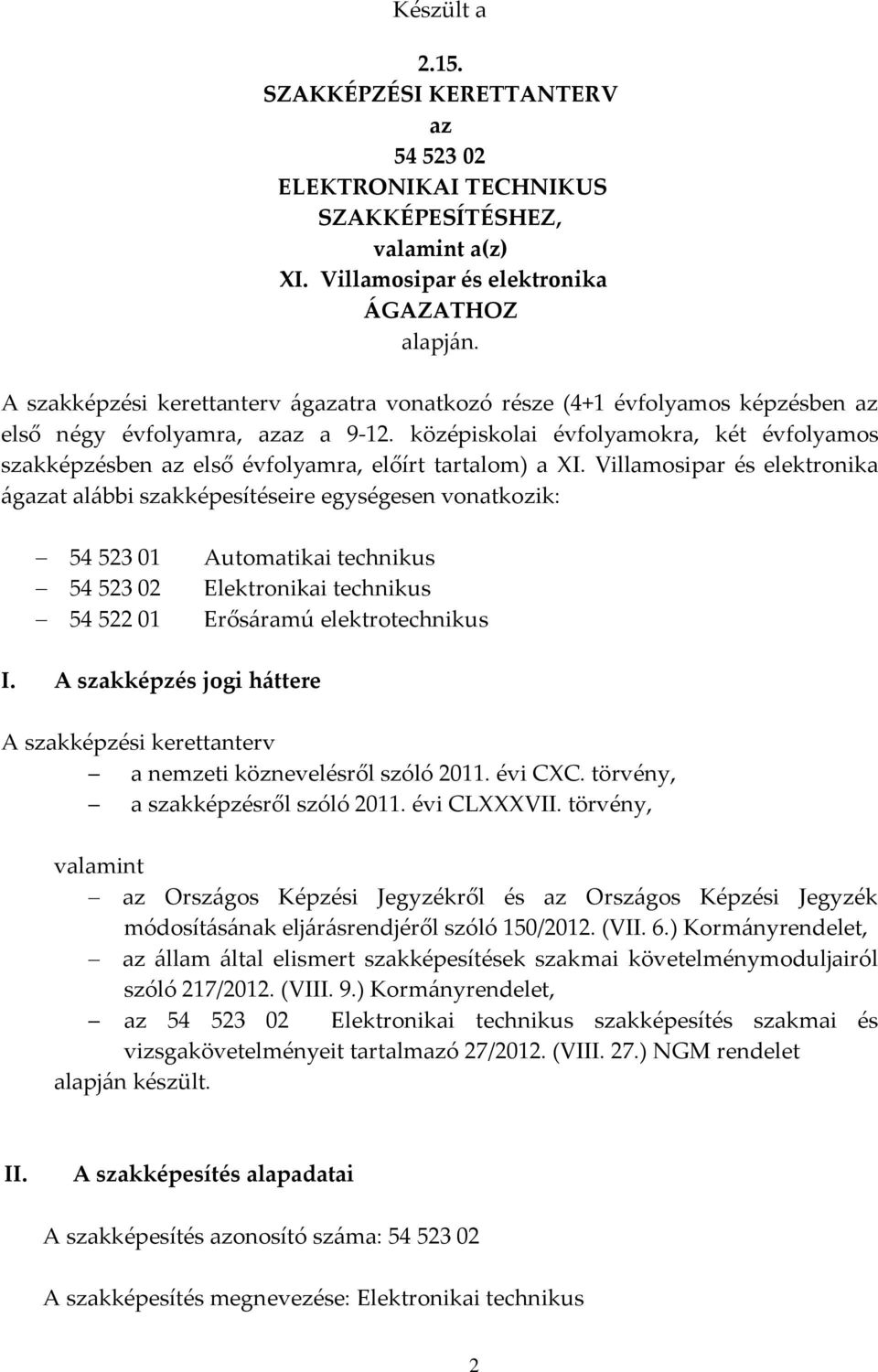 középiskolai évfolyamokra, két évfolyamos szakképzésben az első évfolyamra, előírt tartalom) a XI.