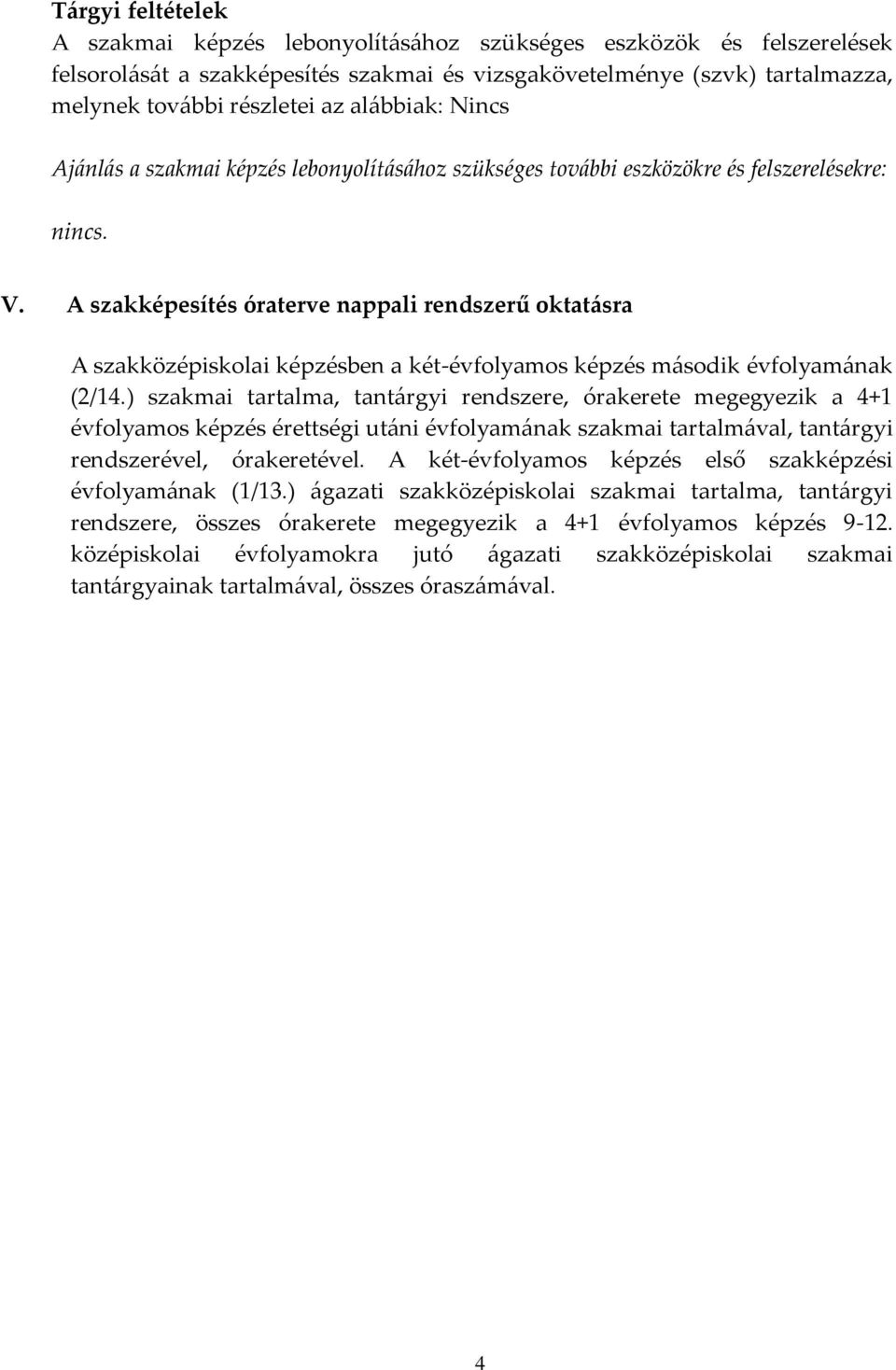 A szakképesítés óraterve nappali rendszerű oktatásra A szakközépiskolai képzésben a két-évfolyamos képzés második évfolyamának (2/14.
