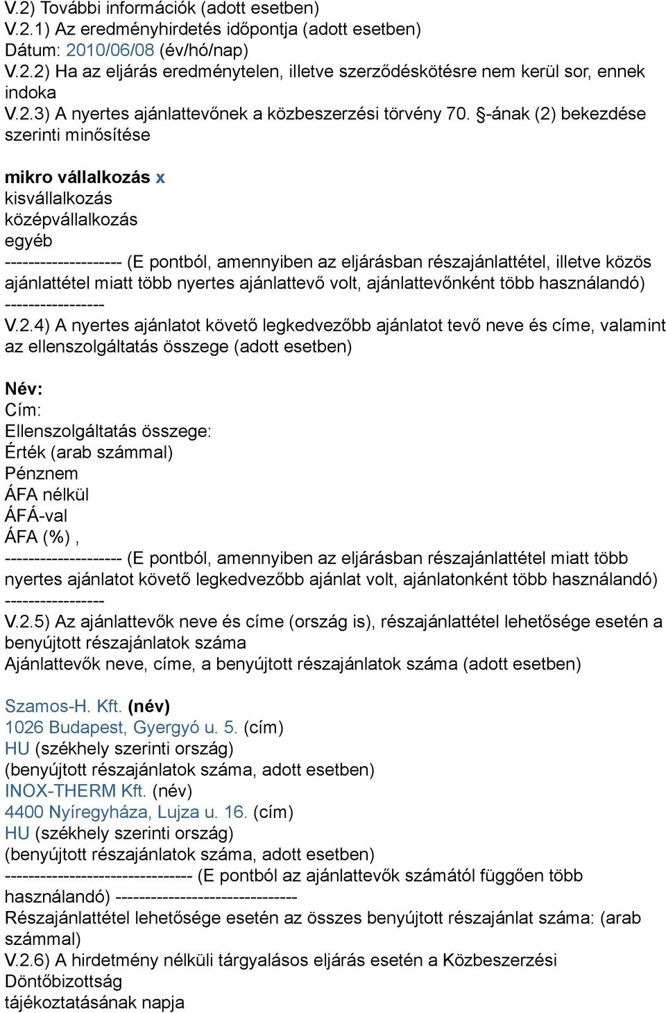 -ának (2) bekezdése szerinti minősítése mikro vállalkozás x kisvállalkozás középvállalkozás egyéb -------------------- (E pontból, amennyiben az eljárásban részajánlattétel, illetve közös