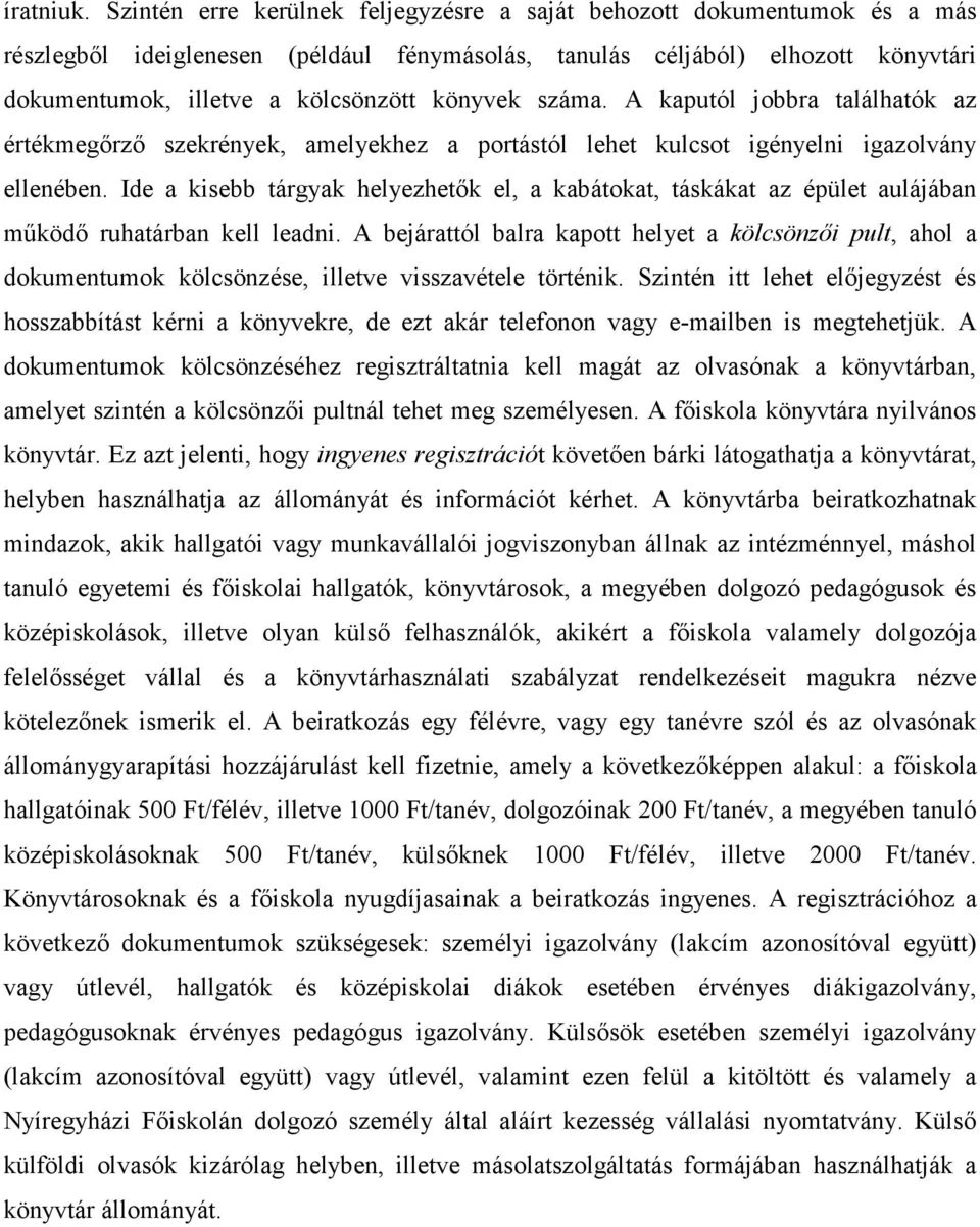 könyvek száma. A kaputól jobbra találhatók az értékmegırzı szekrények, amelyekhez a portástól lehet kulcsot igényelni igazolvány ellenében.