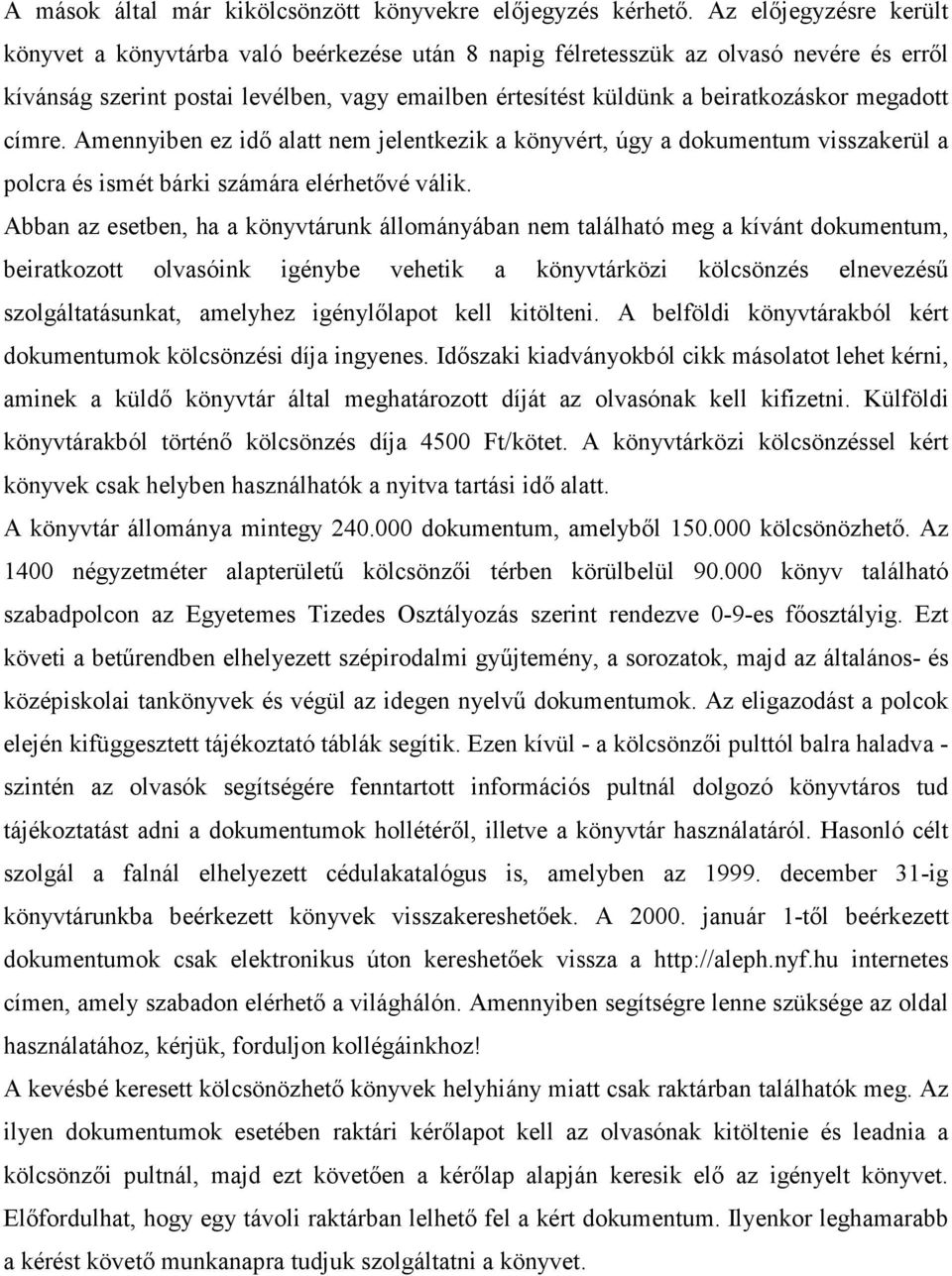 megadott címre. Amennyiben ez idı alatt nem jelentkezik a könyvért, úgy a dokumentum visszakerül a polcra és ismét bárki számára elérhetıvé válik.