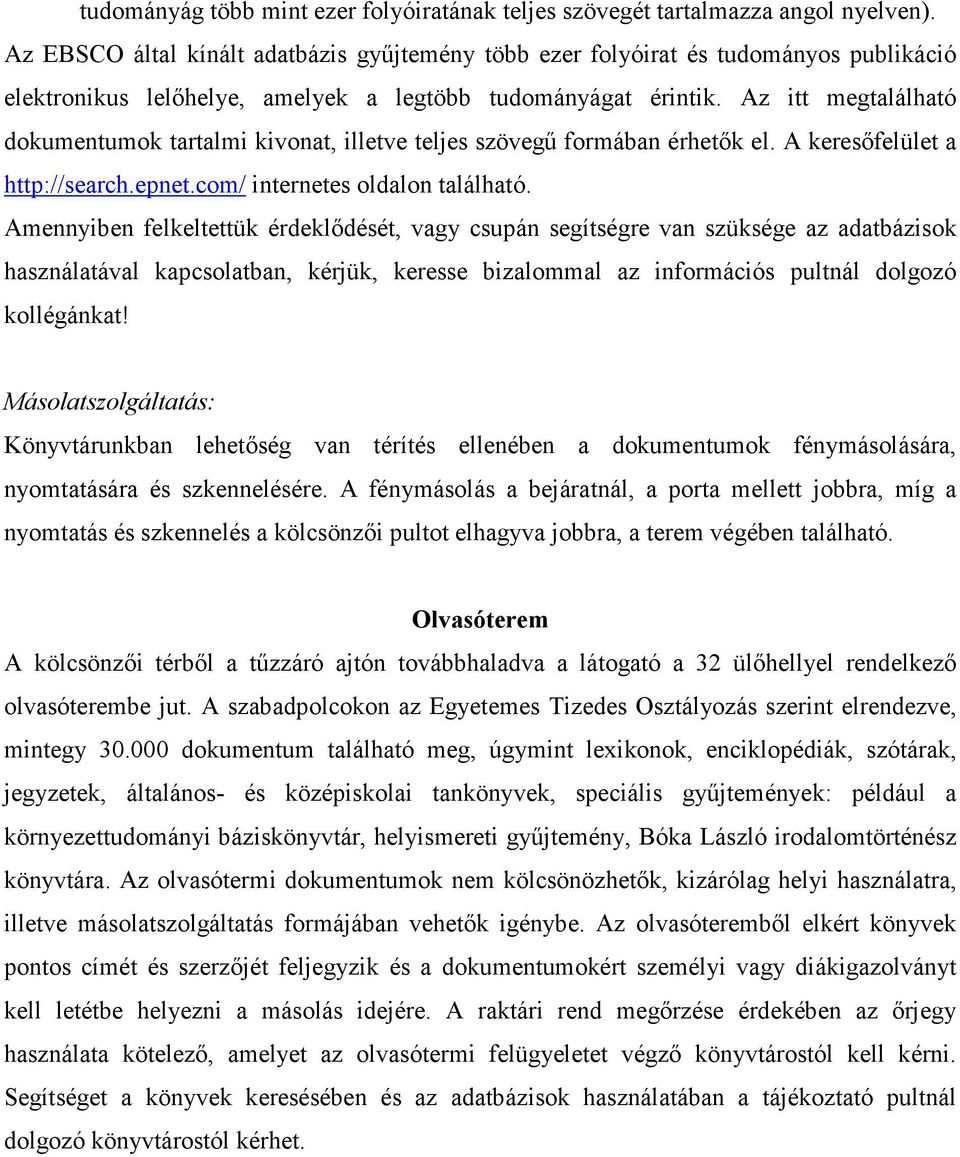 Az itt megtalálható dokumentumok tartalmi kivonat, illetve teljes szövegő formában érhetık el. A keresıfelület a http://search.epnet.com/ internetes oldalon található.