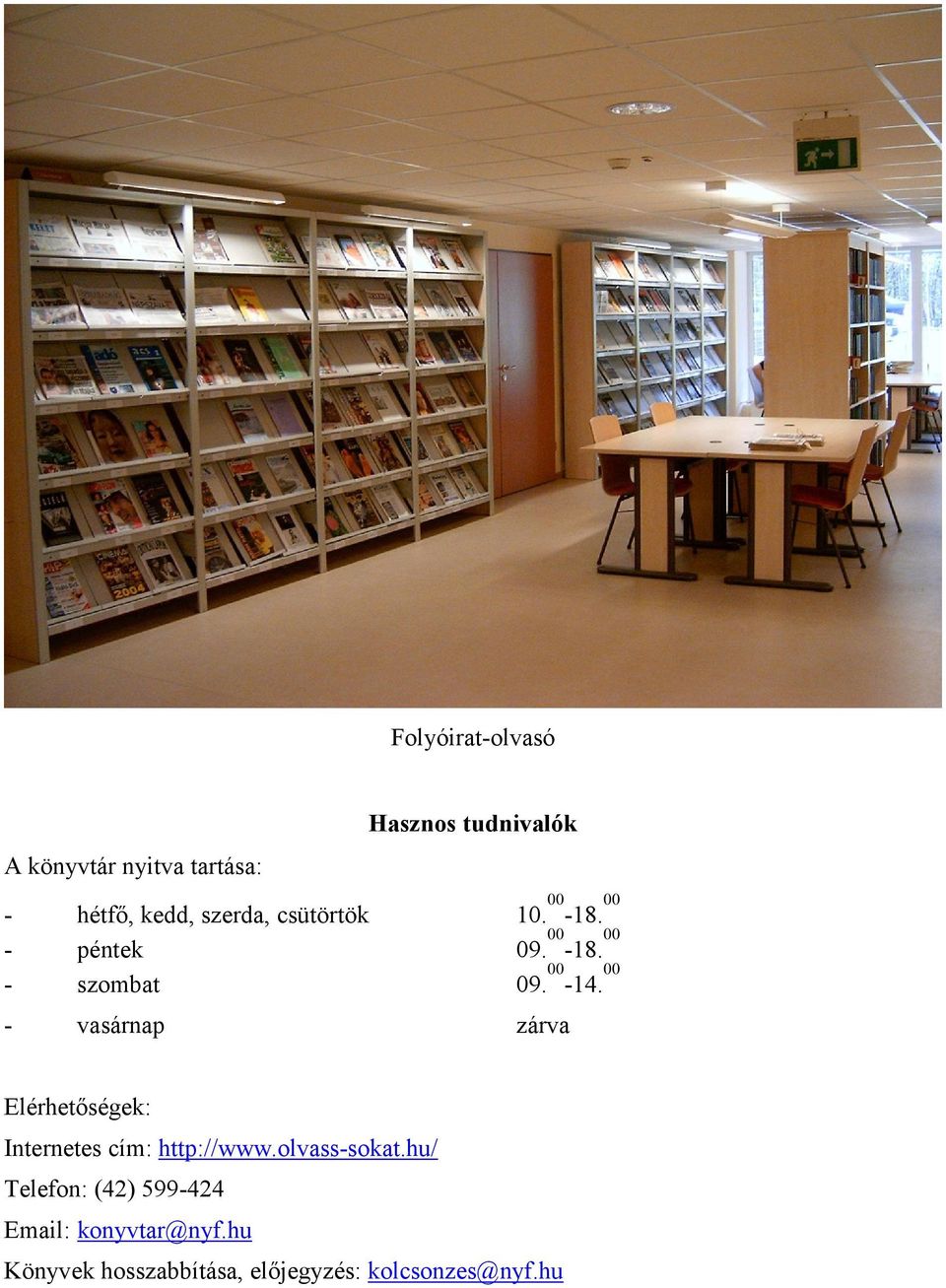 00 - vasárnap zárva Elérhetıségek: Internetes cím: http://www.olvass-sokat.