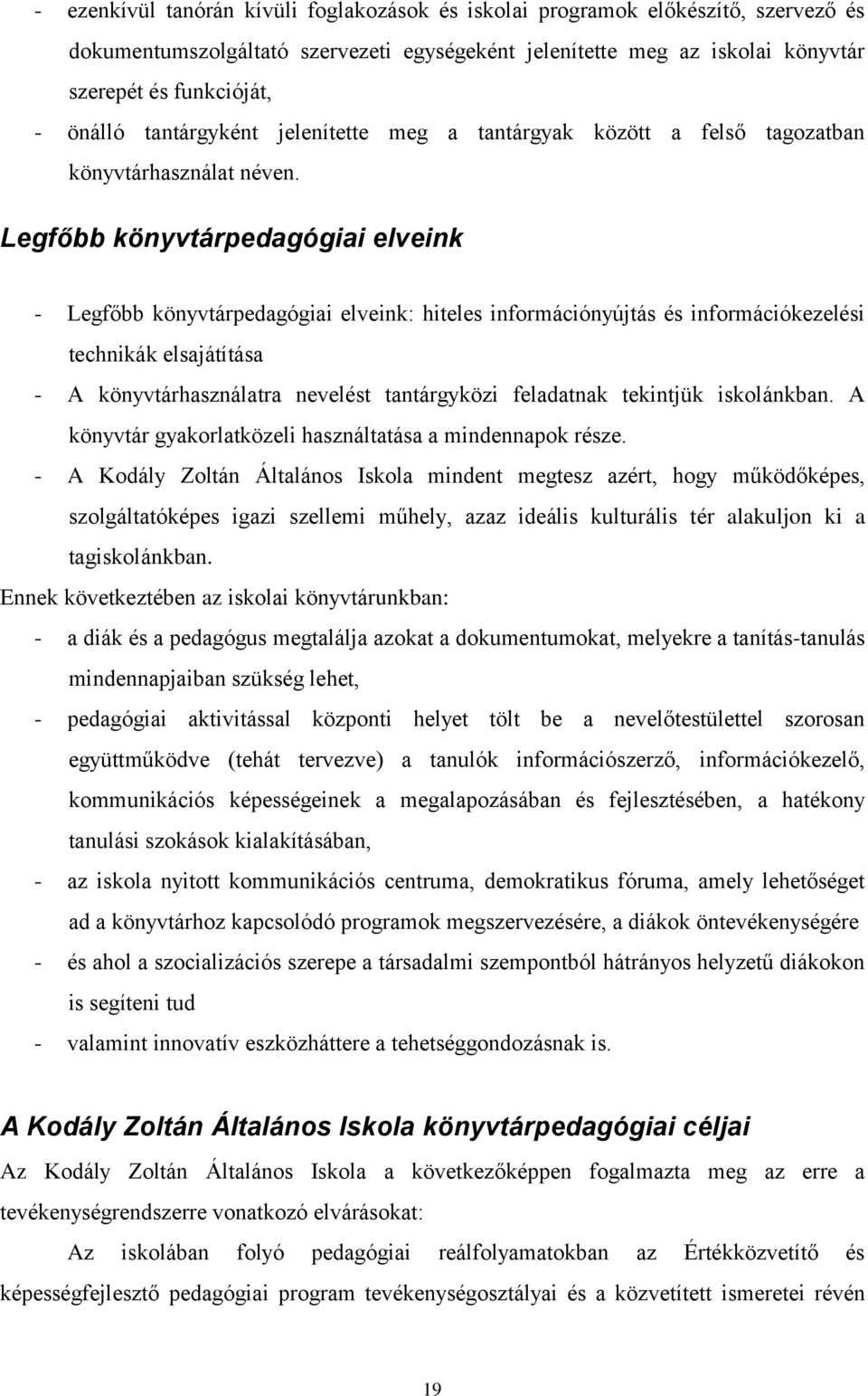 Legfőbb könyvtárpedagógiai elveink - Legfőbb könyvtárpedagógiai elveink: hiteles információnyújtás és információkezelési technikák elsajátítása - A könyvtárhasználatra nevelést tantárgyközi