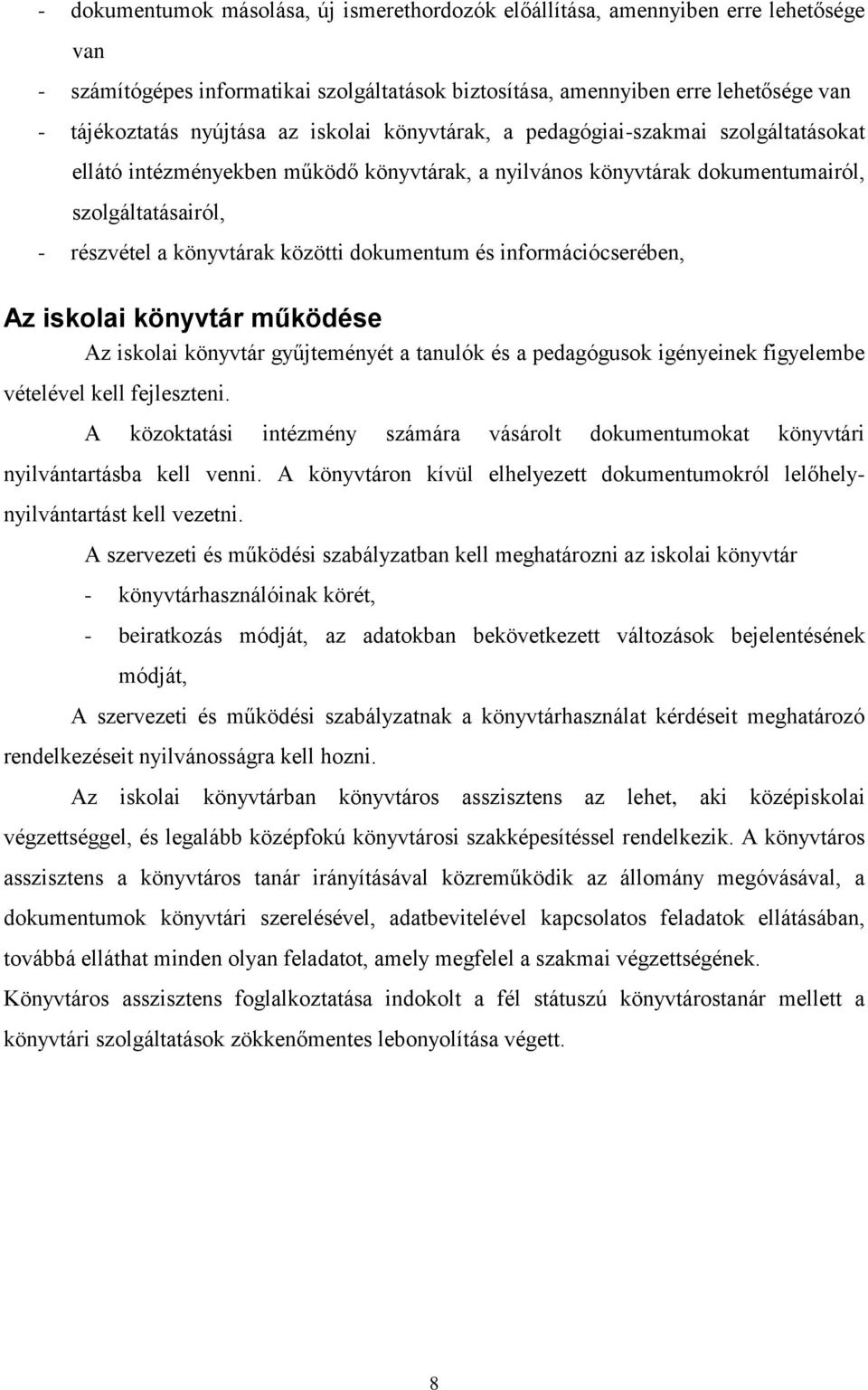 dokumentum és információcserében, Az iskolai könyvtár működése Az iskolai könyvtár gyűjteményét a tanulók és a pedagógusok igényeinek figyelembe vételével kell fejleszteni.