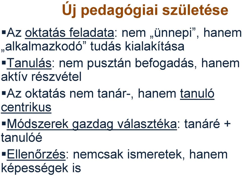 aktív részvétel Az oktatás nem tanár-, hanem tanuló centrikus Módszerek