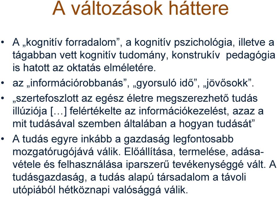 szertefoszlott az egész életre megszerezhető tudás illúziója [ ] felértékelte az információkezelést, azaz a mit tudásával szemben általában a hogyan