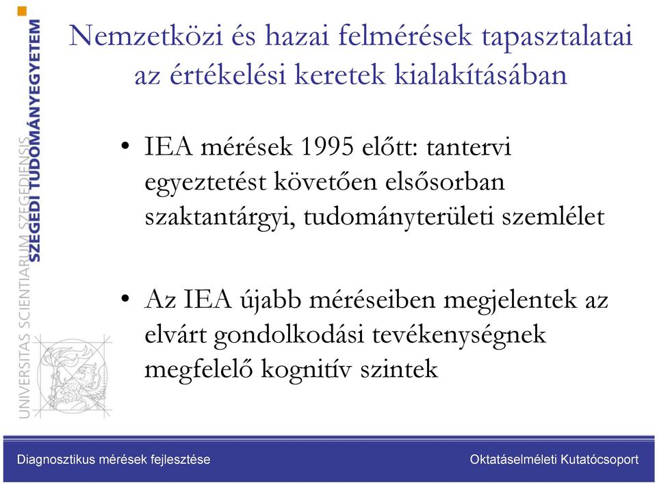 elsősorban szaktantárgyi, tudományterületi szemlélet Az IEA újabb