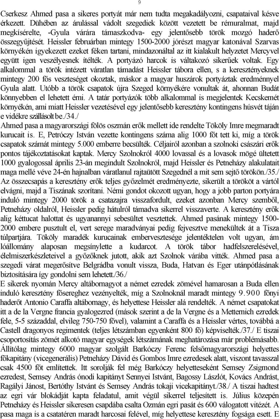 Heissler februárban mintegy 1500-2000 jórészt magyar katonával Szarvas környékén igyekezett ezeket féken tartani, mindazonáltal az itt kialakult helyzetet Mercyvel együtt igen veszélyesnek ítélték.