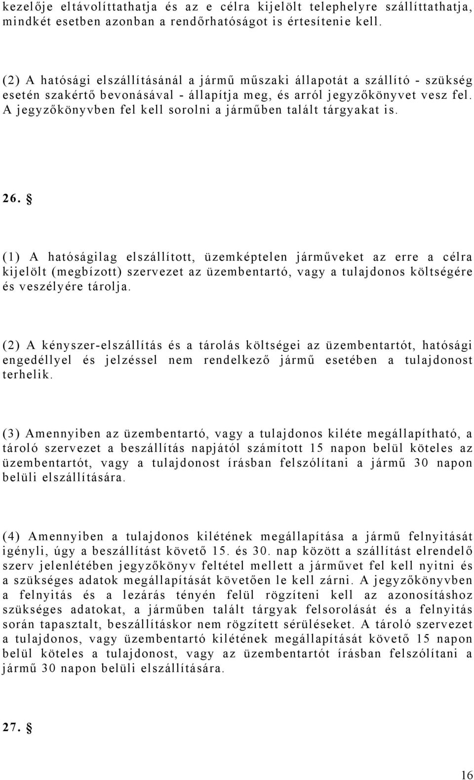 A jegyzőkönyvben fel kell sorolni a járműben talált tárgyakat is. 26.