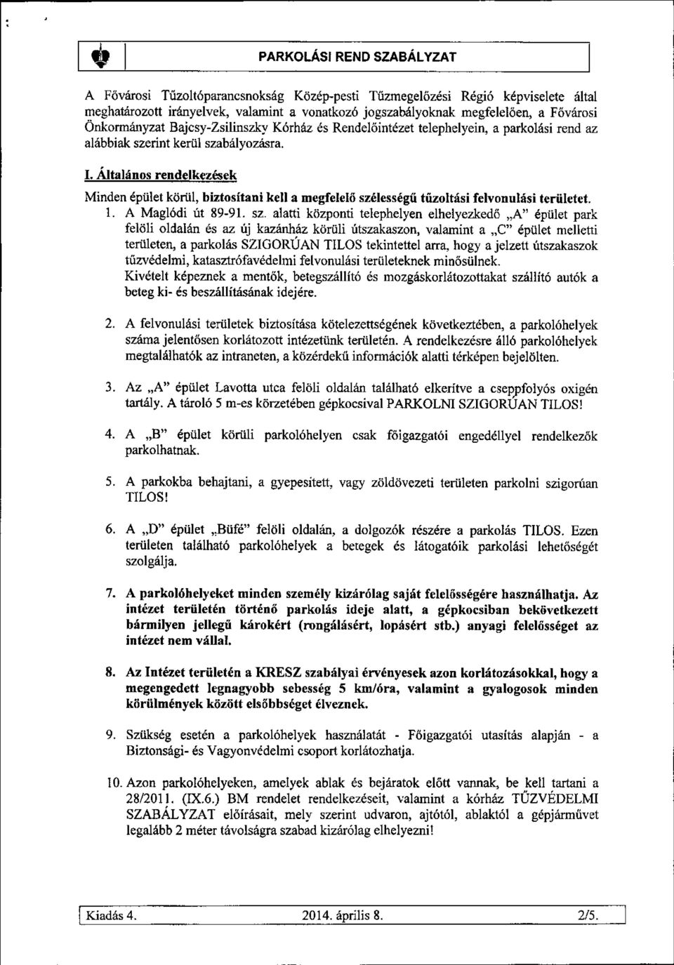 Általános rendelkezések Mindenépület körül, biztosítani kell a megfelelőszélességűtűzoltási felvonulási területet. 1. A Maglódi út 89-91. sz.