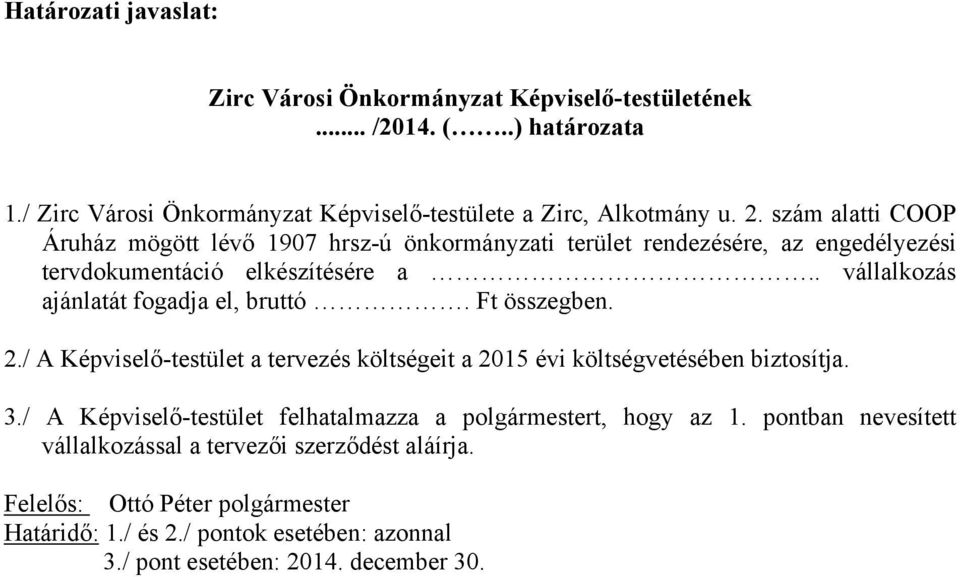 . vállalkozás ajánlatát fogadja el, bruttó. Ft összegben. 2./ A Képviselő-testület a tervezés költségeit a 2015 évi költségvetésében biztosítja. 3.