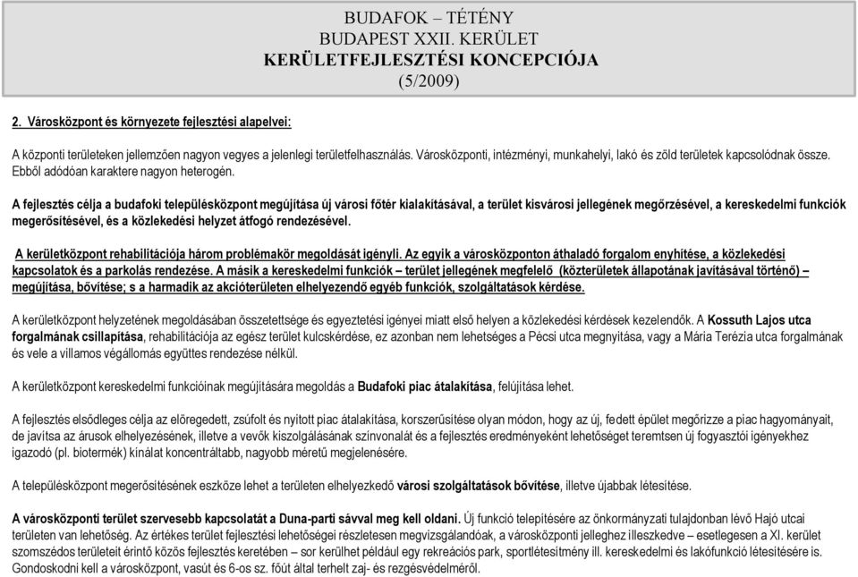 Városközponti, intézményi, munkahelyi, lakó és zöld területek kapcsolódnak össze. Ebből adódóan karaktere nagyon heterogén.