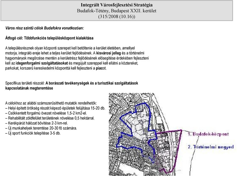 A kisvárosi jelleg és a történelmi hagyományok megőrzése mentén a kerületrész fejlődésének elősegítése érdekében fejleszteni kell az idegenforgalmi szolgáltatásokat és megújult szereppel kell ellátni