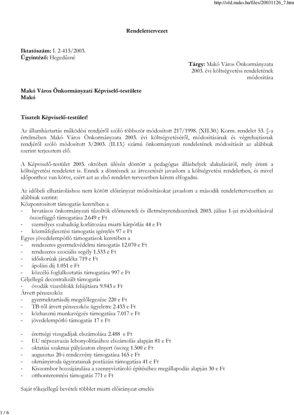 30.) Korm. rendelet 53. -a értelmében Makó Város Önkormányzata 2003. évi költségvetéséről, módosításának és végrehajtásnak rendjéről szóló módosított 3/2003. (II.13.