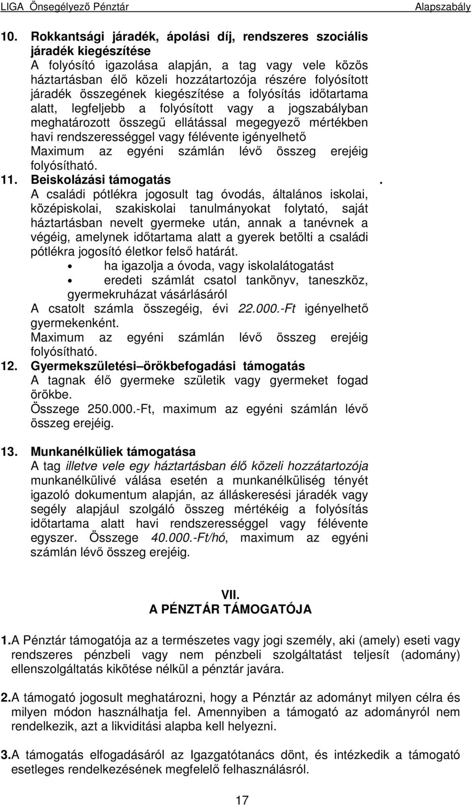 igényelhetı Maximum az egyéni számlán lévı összeg erejéig folyósítható. 11.