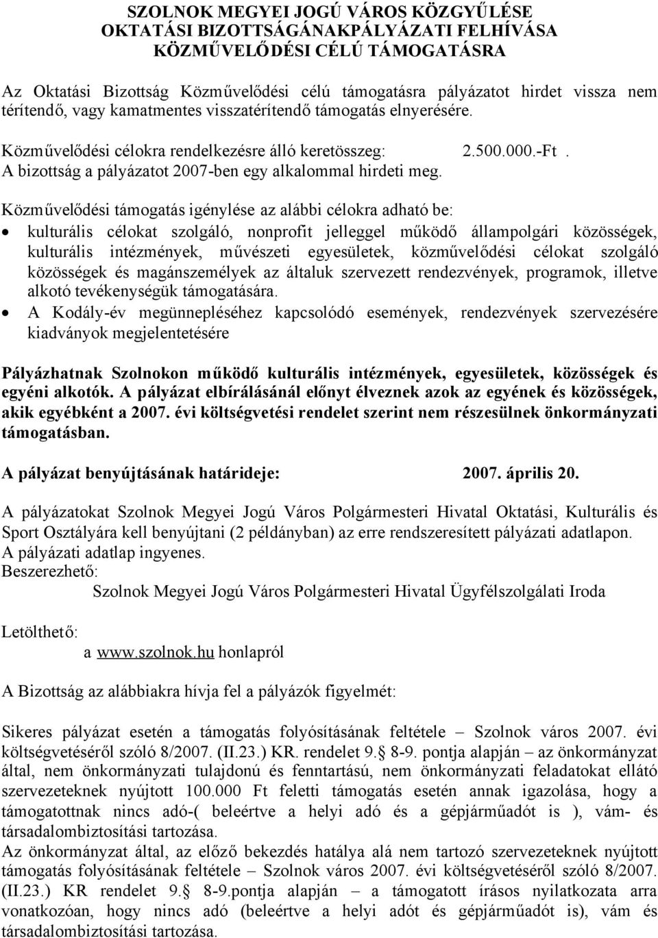 Közművelődési támogatás igénylése az alábbi célokra adható be: kulturális célokat szolgáló, nonprofit jelleggel működő állampolgári közösségek, kulturális intézmények, művészeti egyesületek,