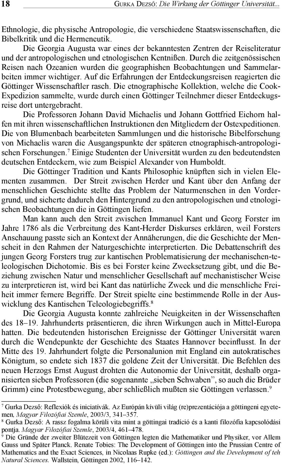 Durch die zeitgenössischen Reisen nach Ozeanien wurden die geographishen Beobachtungen und Sammelarbeiten immer wichtiger.