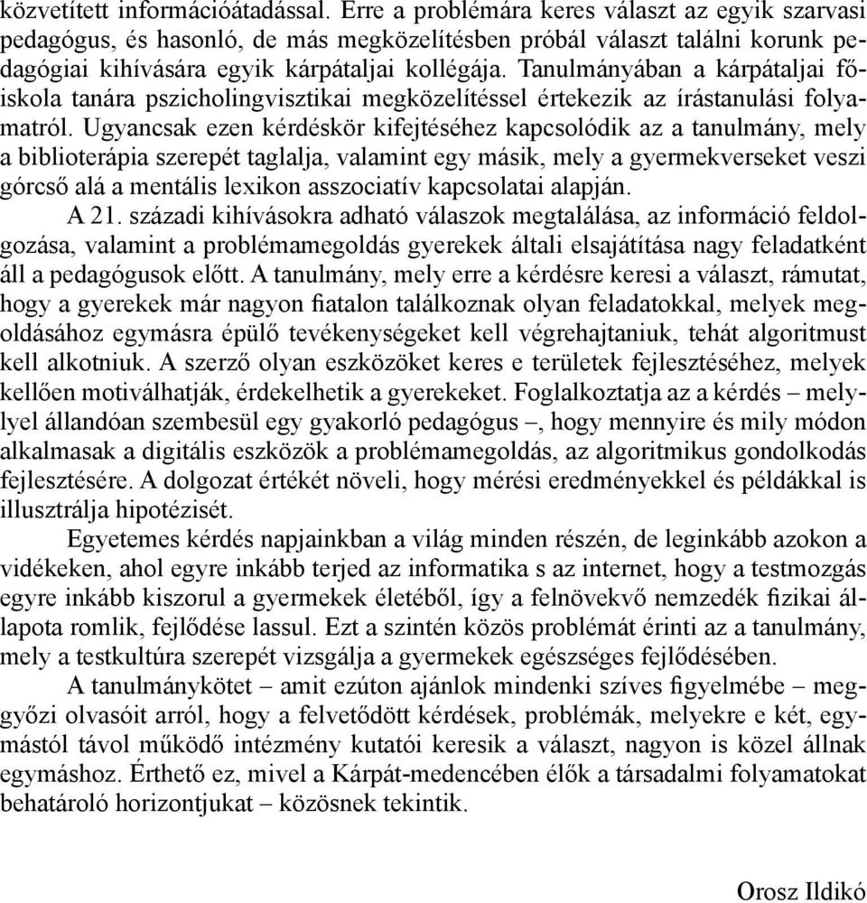 Tanulmányában a kárpátaljai főiskola tanára pszicholingvisztikai megközelítéssel értekezik az írástanulási folyamatról.