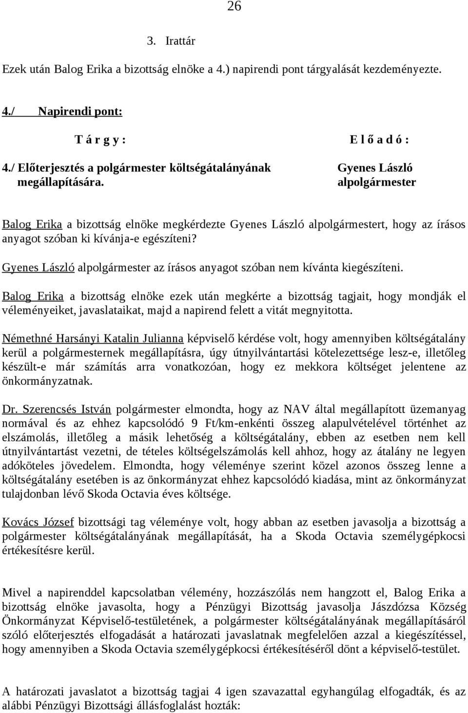 Gyenes László alpolgármester az írásos anyagot szóban nem kívánta kiegészíteni.