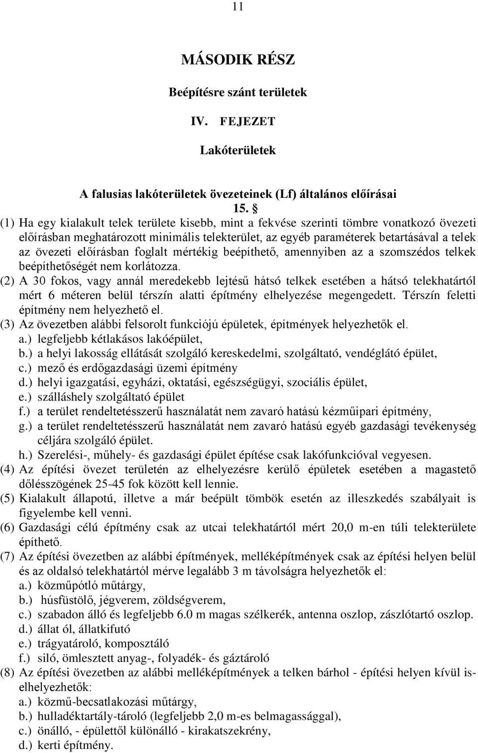 előírásban foglalt mértékig beépíthető, amennyiben az a szomszédos telkek beépíthetőségét nem korlátozza.