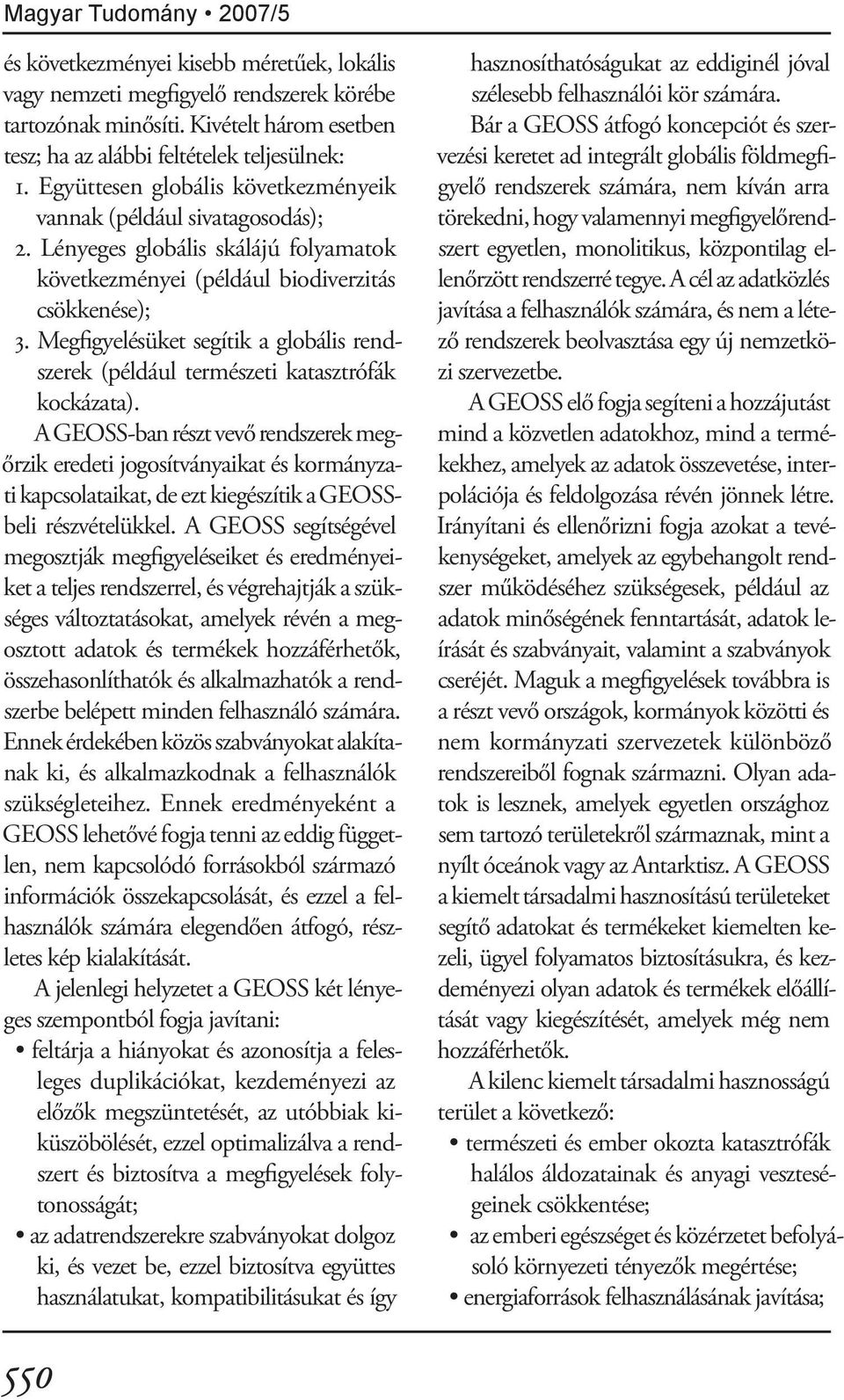Megfigyelésüket segítik a globális rendszerek (például természeti katasztrófák kockázata).