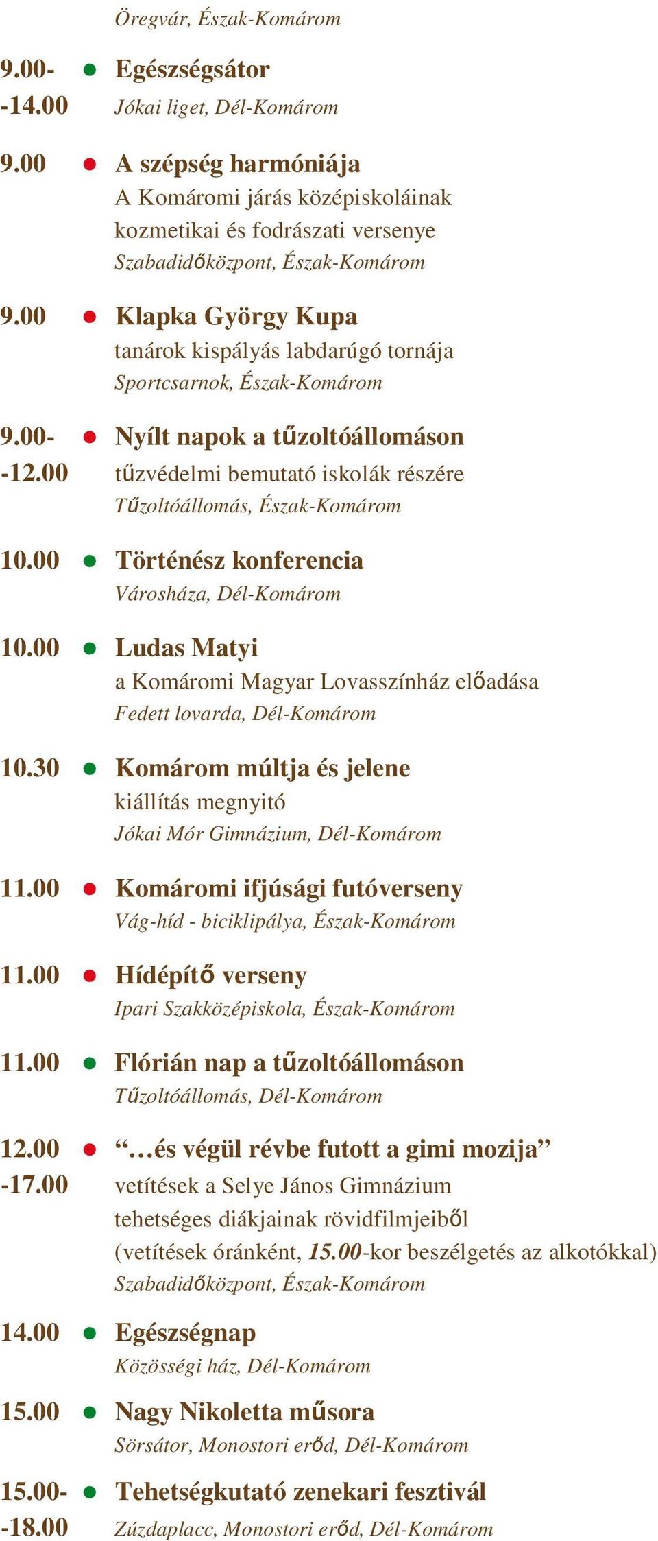 00 Klapka György Kupa tanárok kispályás labdarúgó tornája Sportcsarnok, Észak-Komárom 9.00- Nyílt napok a tőzoltóállomáson -12.00 tőzvédelmi bemutató iskolák részére Tőzoltóállomás, Észak-Komárom 10.