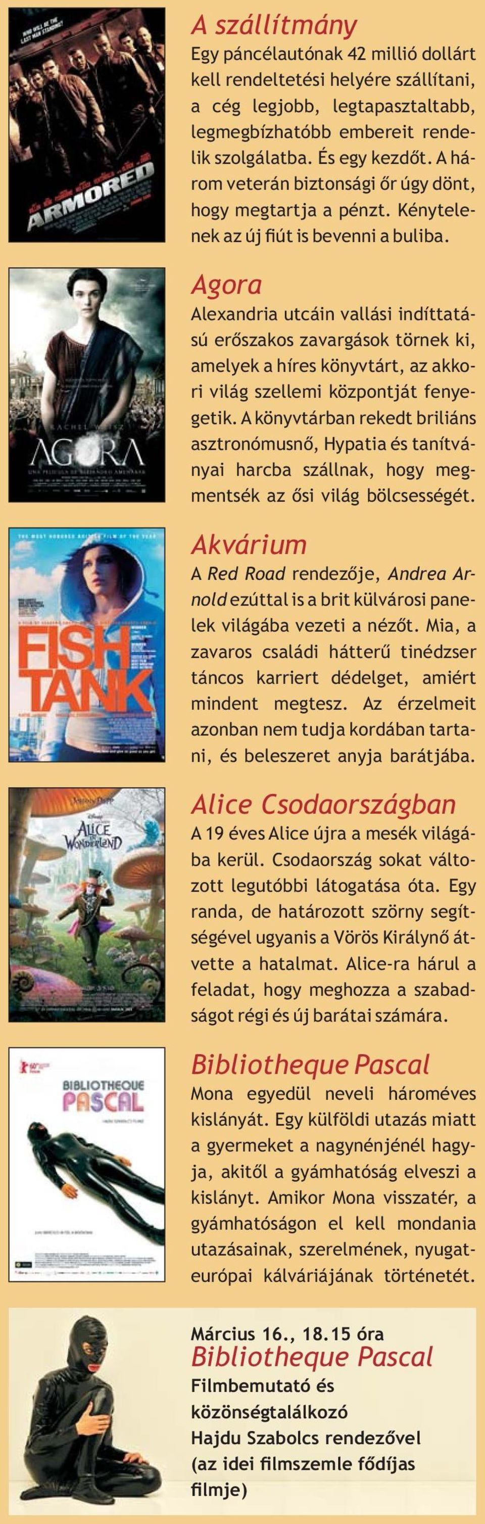 Agora Alexandria utcáin vallási indíttatású erõszakos zavargások törnek ki, amelyek a híres könyvtárt, az akkori világ szellemi központját fenyegetik.