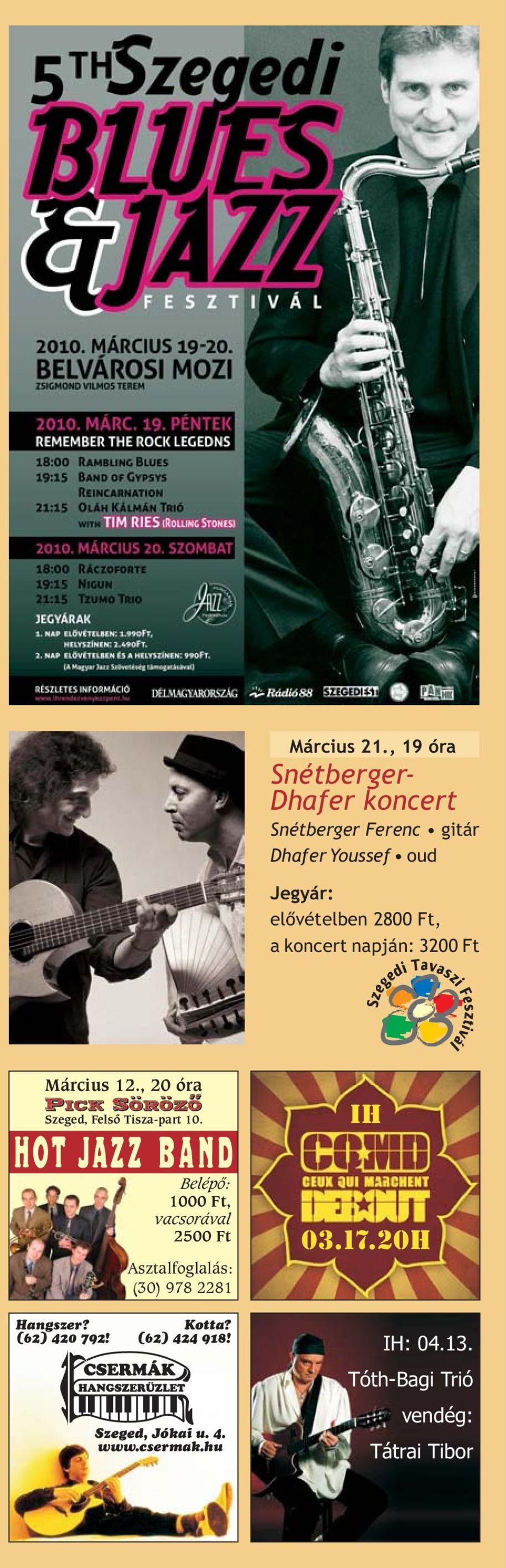 2800 Ft, a koncert napján: 3200 Ft Március 12., 20 óra Szeged, Felsõ Tisza-part 10. IH Hangszer?