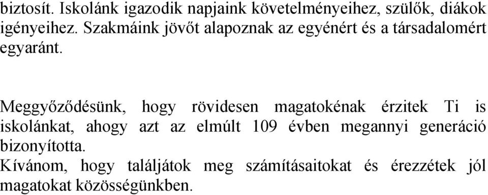 Meggyőződésünk, hogy rövidesen magatokénak érzitek Ti is iskolánkat, ahogy azt az elmúlt