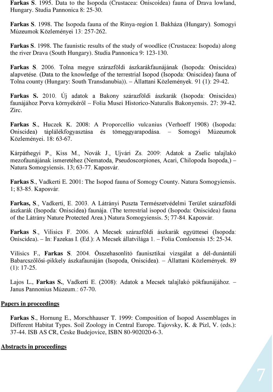 Farkas S. 2006. Tolna megye szárazföldi ászkarákfaunájának (Isopoda: Oniscidea) alapvetése.