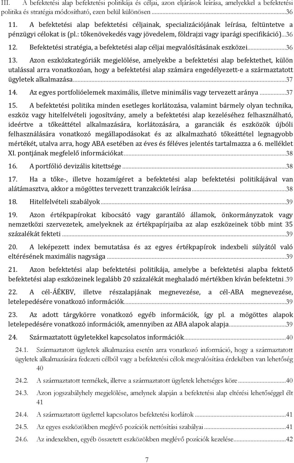 Befektetési stratégia, a befektetési alap céljai megvalósításának eszközei...36 13.