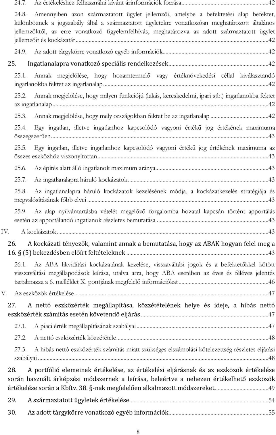 erre vonatkozó figyelemfelhívás, meghatározva az adott származtatott ügylet jellemzőit és kockázatát...42 24.9. Az adott tárgykörre vonatkozó egyéb információk...42 25.