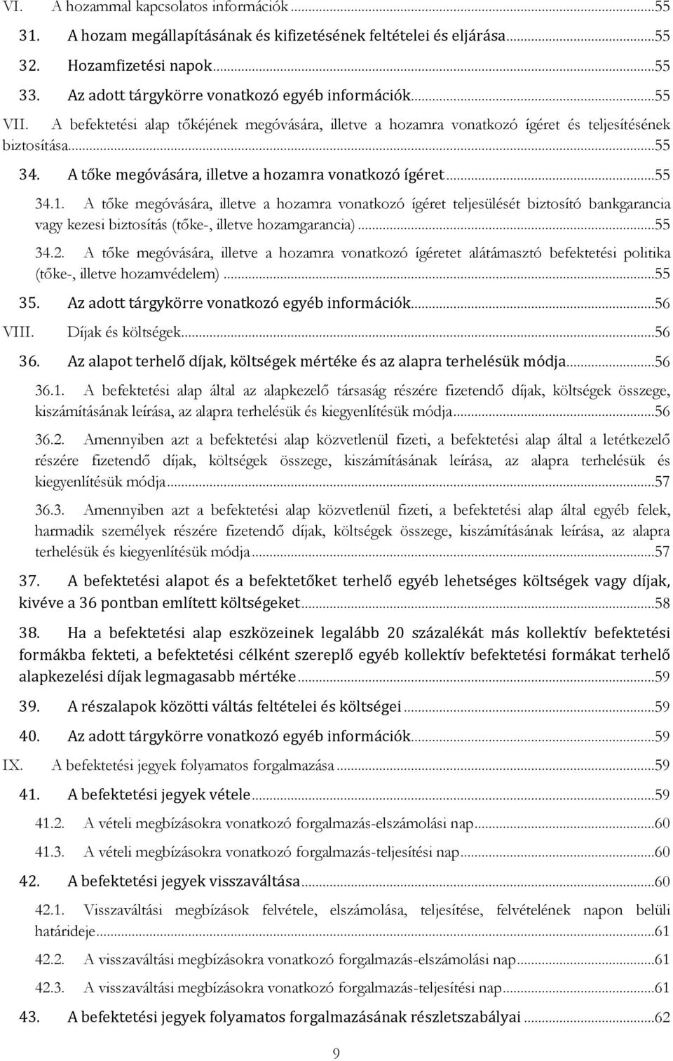 A tőke megóvására, illetve a hozamra vonatkozó ígéret teljesülését biztosító bankgarancia vagy kezesi biztosítás (tőke-, illetve hozamgarancia)...55 34.2.