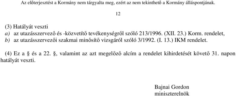 rendelet, b) az utazásszervezői szakmai minősítő vizsgáról szóló 3/1992. (I. 13.