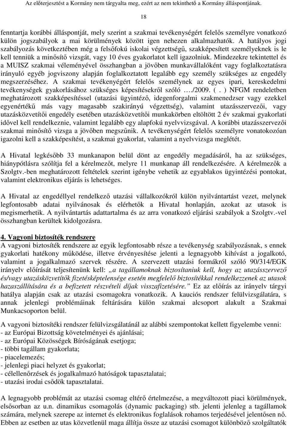 Mindezekre tekintettel és a MUISZ szakmai véleményével összhangban a jövőben munkavállalóként vagy foglalkoztatásra irányuló egyéb jogviszony alapján foglalkoztatott legalább egy személy szükséges az